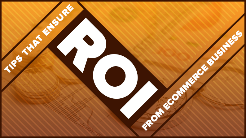 Tips that ensure ROI from ecommerce business