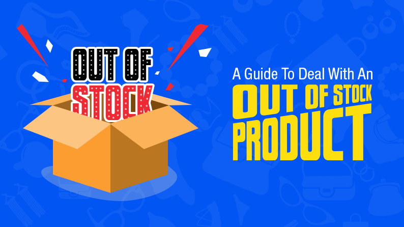 An Ultimate Guide: How To Deal With An Out Of Stock Product - YoKart Blog