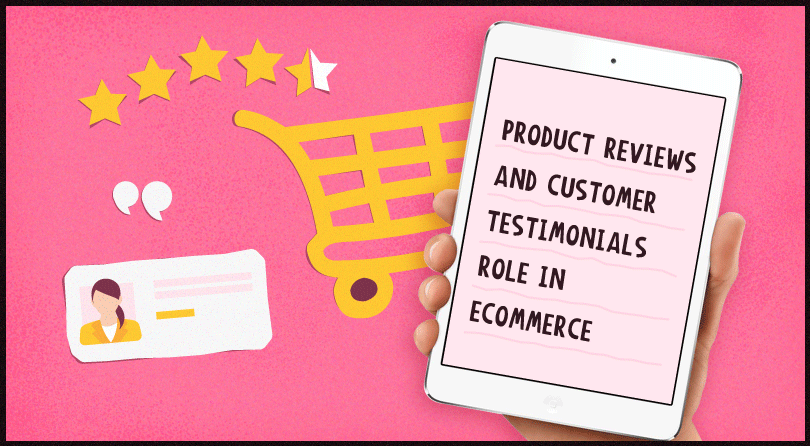 Product Reviews And Customer Testimonials Role In Ecommerce