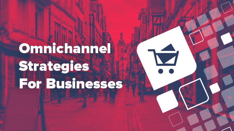 Omnichannel strategies for businesses