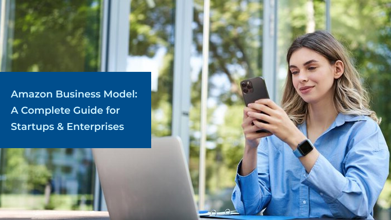 Amazon Business Model: A Complete Guide for Startups & Enterprises