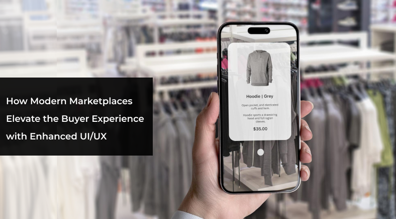 How Modern Marketplaces Elevate the Buyer Experience with Enhanced UIUX