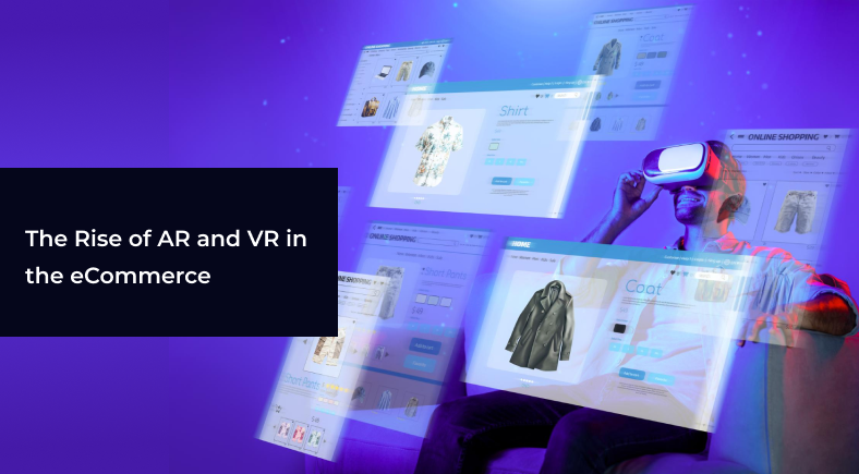 The Rise of AR and VR in the eCommerce