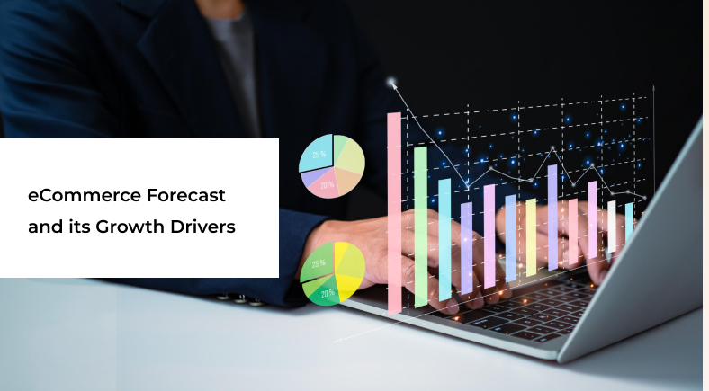 eCommerce Forecast and its Growth Drivers