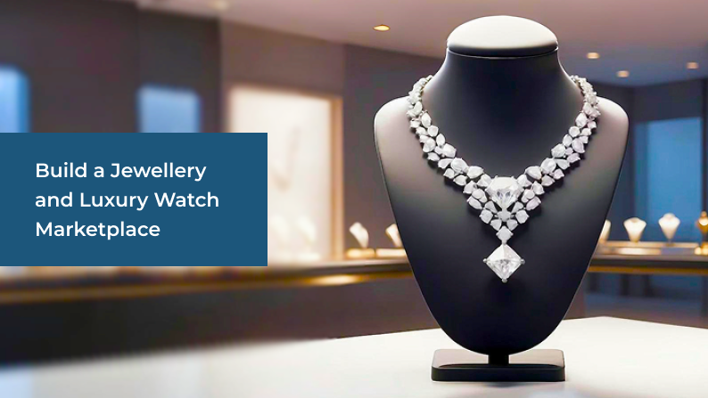 How to Build a Jewellery and Luxury Watch Marketplace