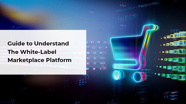 White-Label Marketplace Platform: Complete Guide to Features, Cost & Benefits