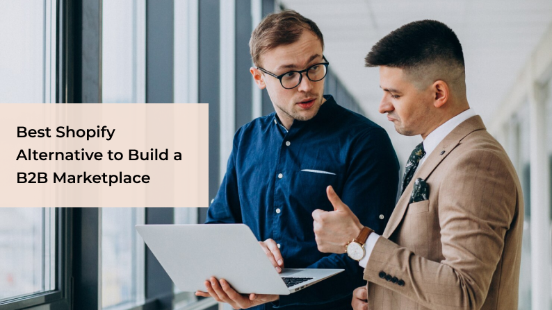 Best Shopify Alternative to Build a B2B Marketplace