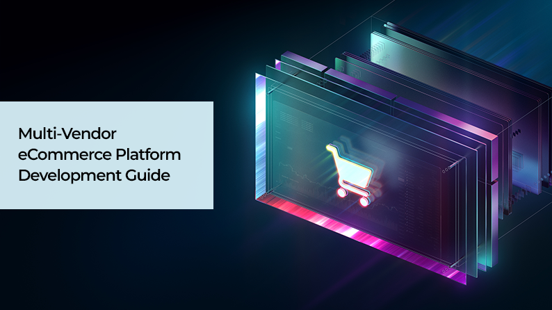 Multi-Vendor eCommerce Platform Development Guide: Key Features, Challenges, Cost and Steps