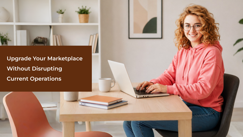 How to Upgrade Your Marketplace Without Disrupting Current Operations