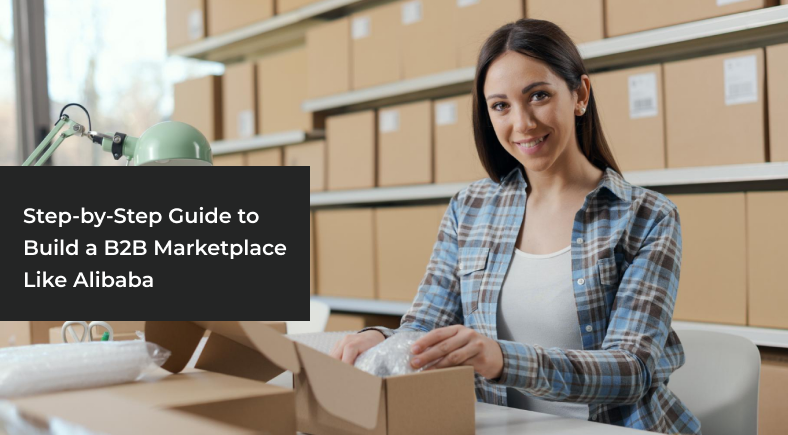 Step-by-Step Guide to Build a B2B Marketplace Like Alibaba