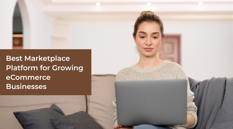Best Marketplace Platform for Growing eCommerce Businesses