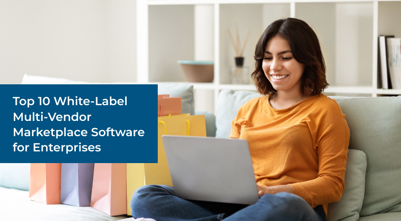 Top 10 White-Label Multi-Vendor Marketplace Software for Enterprises